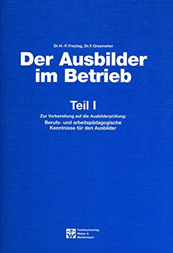 Download Der Ausbilder im Betrieb: Berufs- und arbeitspädagogische Kentnisse für den Ausbilder Download Der Ausbilder im Betrieb: Berufs- und arbeitspädagogische Kentnisse für den Ausbilder
