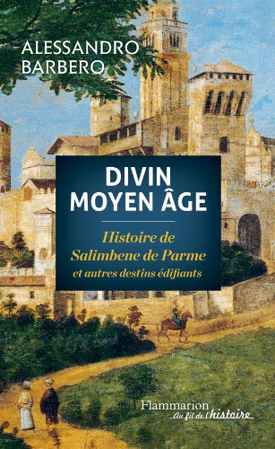 Divin Moyen âge : histoire de Salimbene de Parme et autres destins édifiants