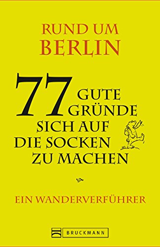 Download Berlin und Umgebung: 77 gute Gründe sich auf die Socken zu machen. Ein Wanderverführer mit Tourenbeschreibungen zum Wandern und für Ausflüge in Berlin und Brandenburg Download Berlin und Umgebung: 77 gute Gründe sich auf die Socken zu machen. Ein Wanderverführer mit Tourenbeschreibungen zum Wandern und für Ausflüge in Berlin und Brandenburg