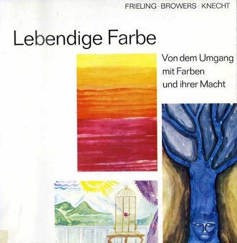Lebendige Farbe. Von dem Umgang mit Farben und ihrer Macht