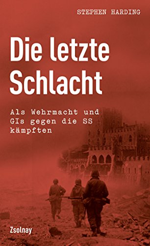 Download Die letzte Schlacht: Als Wehrmacht und GIs gegen die SS kämpften Download Die letzte Schlacht: Als Wehrmacht und GIs gegen die SS kämpften