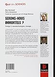 Image de Serons-nous immortels ? - Oméga 3, nanotechnologie, clonage...