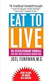 Eat to Live: The Revolutionary Formula for Fast and Sustained Weight Loss Eat to Live: The Revolutionary Formula for Fast and Sustained Weight Loss
