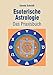 Esoterische Astrologie: Das Praxisbuch by
