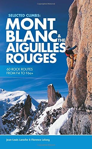 Selected Climbs: Mont Blanc & the Aiguilles Rouges: 60 Rock Routes from F4 to F6a+
