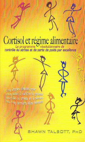 Download Cortisol et régime alimentaire : Le programme révolutionnaire de contrôle du stress et de perte de poids par excellence