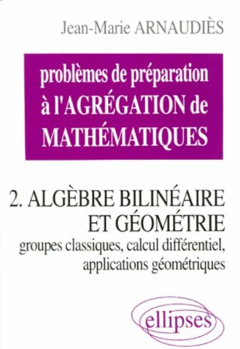 Download Problèmes de préparation à l'Agrégation de Mathématiques 2 : Algèbre bilinéaire et géométrie Download Problèmes de préparation à l'Agrégation de Mathématiques 2 : Algèbre bilinéaire et géométrie