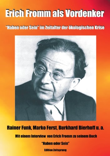 Download Erich Fromm als Vordenker: Haben oder Sein im Zeitalter der ökologischen Krise Download Erich Fromm als Vordenker: Haben oder Sein im Zeitalter der ökologischen Krise