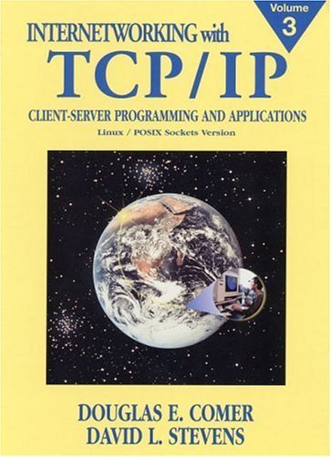 Internetworking with TCP/IP, Vol. III: Client-Server Programming and Applications, Linux/Posix Sockets Version by Douglas E. Comer (2000-09-21) francais Internetworking with TCP/IP, Vol. III: Client-Server Programming and Applications, Linux/Posix Sockets Version by Douglas E. Comer (2000-09-21) francais