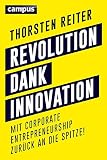 Revolution dank Innovation: Mit Corporate Entrepreneurship zurück an die Spitze! by Thorsten Reiter