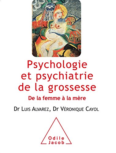 Download Psychologie et psychiatrie de la grossesse: D e la femme à la mère Download Psychologie et psychiatrie de la grossesse: D e la femme à la mère