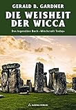 Die Weisheit der Wicca - Das legendäre Buch