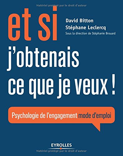 Download Et si j'obtenais ce que je veux !: Psychologie de l'engagement mode d'emploi. Download Et si j'obtenais ce que je veux !: Psychologie de l'engagement mode d'emploi.
