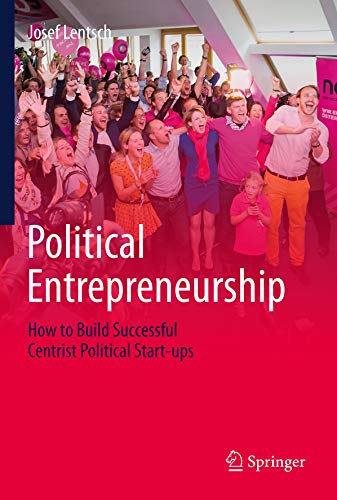 Preisvergleich Produktbild Political Entrepreneurship: How to Build Successful Centrist Political Start-ups