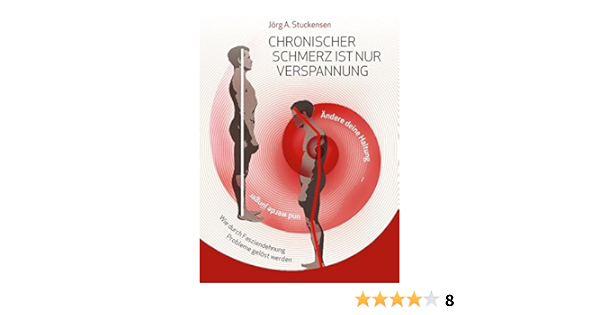 Chronischer Schmerz Ist Nur Verspannung Zuruck Zur Naturlichen Haltung Einfach Und Schnell Durch Fasziendehnung Amazon De Stuckensen Jorg A Bucher
