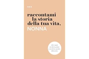 Raccontami la storia della tua vita, nonna: Libro regalo con diario guidato e ricordi da custodire della nonna