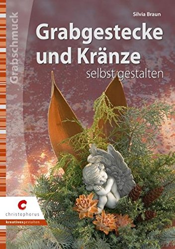 Download Grabgestecke und Kränze selbst gestalten (Creativ Compact) Download Grabgestecke und Kränze selbst gestalten (Creativ Compact)