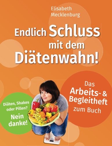 Download Arbeits- & Begleitheft zum Buch: Endlich Schluss mit dem Diätenwahn!: Ihr Wohlfühlgewicht erreichen und dauerhaft behalten! Download Arbeits- & Begleitheft zum Buch: Endlich Schluss mit dem Diätenwahn!: Ihr Wohlfühlgewicht erreichen und dauerhaft behalten!