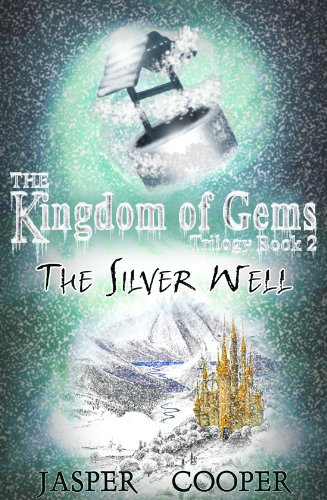 Download The Silver Well: Book 2 in The Kingdom of Gems Trilogy (a childrens fantasy book for ages 9-12) Download The Silver Well: Book 2 in The Kingdom of Gems Trilogy (a childrens fantasy book for ages 9-12)