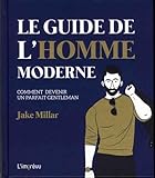 Le guide de l'homme moderne : Comment devenir un parfait gentleman
