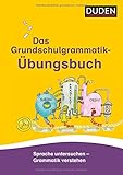 Das Grundschulgrammatik-Übungsbuch: Sprache untersuchen - Grammatik verstehen (Duden - Grundschulwörterbücher) by Ulrike Holzwarth-Raether, Ute Müller-Wolfangel
