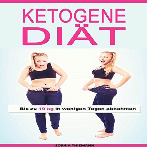 Download Ketogene Diät: Bis zu 10 kg in wenigen Tagen abnehmen