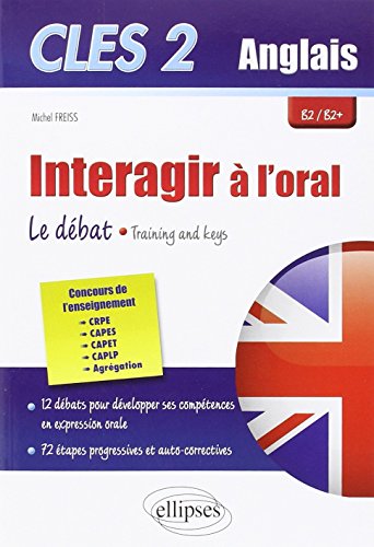 Clés2 Interagir à l'Oral en Anglais Le Débat Training & Keys B2/B2+ Clés2 Interagir à l'Oral en Anglais Le Débat Training & Keys B2/B2+