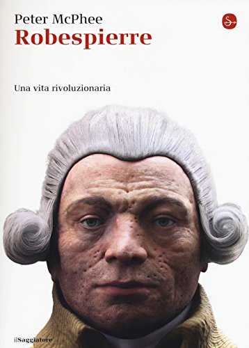 Robespierre. Una vita rivoluzionaria Robespierre. Una vita rivoluzionaria