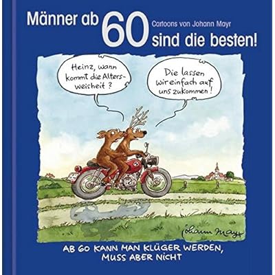 Download Ebook Männer ab 60 sind die besten!: Cartoon-Geschenkbuch zum
runden Geburtstag. Mit Silberfolienprägung