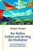 Der Mythos Freiheit und der Weg der Meditation: Eine Einführung in den tibetischen Buddhismus by 
