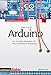Arduino: Ein schneller Einstieg in die Microcontroller-Entwicklung (edition Make:) by Maik Schmidt