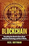 Blockchain: Everything You Need to Know About Blockchain Technology and How It Works by Gary McAllen, Neil Hoffman