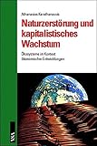 Naturzerstörung und kapitalistisches Wachstum: Ökosysteme im Kontext ökonomischer Entwicklungen by 