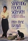 Starting from Scratch: A Different Kind of Writers' Manual Starting from Scratch: A Different Kind of Writers' Manual