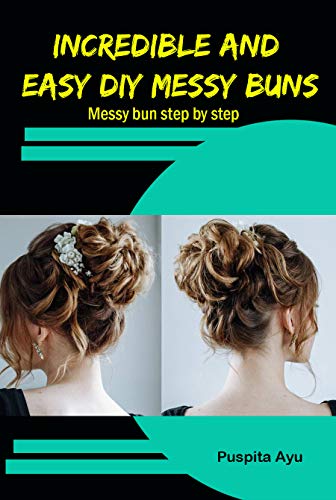 Incredible And Easy Diy Messy Buns Messy Bun Step By Step Ebook