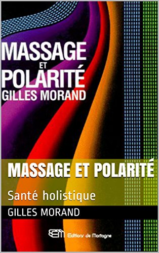Massage et polarité: Santé holistique (Sagesse ancienne aujourd`hui et demain t. 52)