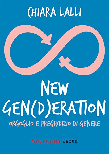 NEW GEN(d)ERATION. Orgoglio e pregiudizio di genere NEW GEN(d)ERATION. Orgoglio e pregiudizio di genere