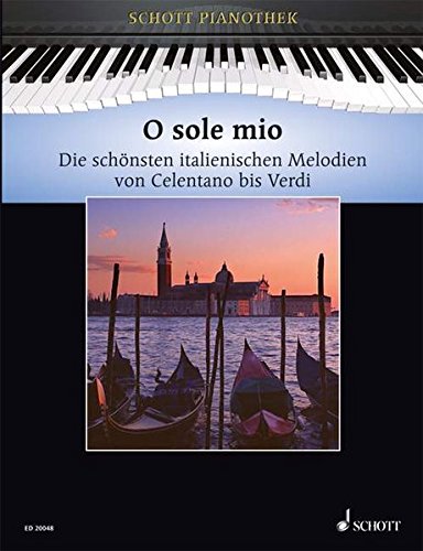 Download O sole mio: Die schönsten italienischen Melodien von Celentano bis Verdi. Klavier. (Schott Pianothek) Download O sole mio: Die schönsten italienischen Melodien von Celentano bis Verdi. Klavier. (Schott Pianothek)