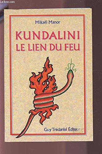 Kundalini le lien du feu : Kundilani-yoga et tantra blanc... Kundalini le lien du feu : Kundilani-yoga et tantra blanc...