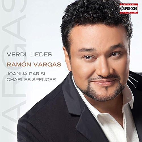 Verdi: Lieder [Ramón Vargas, Joanna Parisi, Charles Spencer] [Capriccio: C5170]