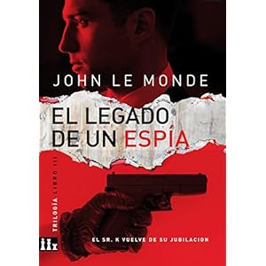 EL LEGADO DE UN ESPIA: EL SR. K VUELVE DE SU JUBILACION (TRILOGY nº 3)