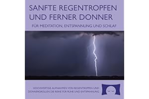 Sanfte Regentropfen und Ferner Donner – Gewitter-Naturklänge – Für Meditation, Entspannung und Schlaf – Das perfekte weiße Rauschen der Natur