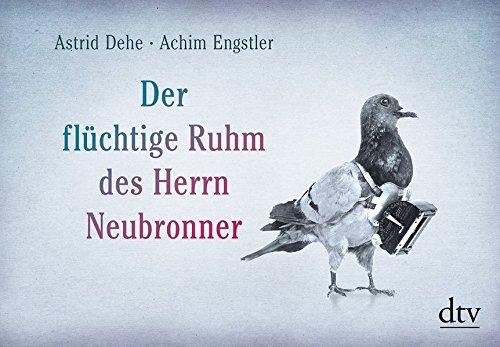 Download Der flüchtige Ruhm des Herrn Neubronner