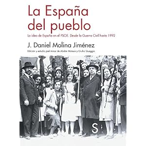 La España Del Pueblo. La Idea De España En El PSOE. Desde La Guerra Civil Hasta 1992 (Serie Historia Contemporánea)