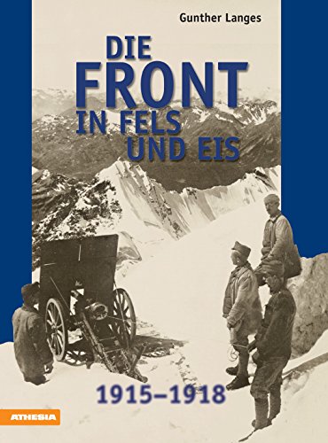 Download Die Front in Fels und Eis: Der Weltkrieg 1914-1918 im Hochgebirge