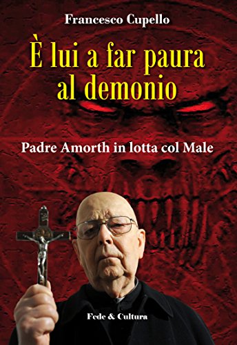È lui a far paura al demonio. Padre Amorth in lotta col male È lui a far paura al demonio. Padre Amorth in lotta col male