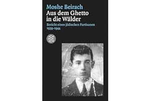 Aus dem Ghetto in die Wälder: Bericht eines jüdischen Partisanen 1939-1945 (Lebensbilder, jüdische Erinnerungen und Zeugnisse)