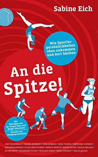Download An die Spitze: Wie Sportlerpersönlichkeiten oben ankommen und dort bleiben. Download An die Spitze: Wie Sportlerpersönlichkeiten oben ankommen und dort bleiben.