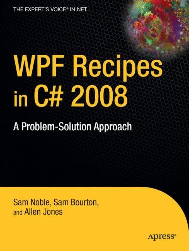 Download WPF Recipes in C# 2008: A Problem-Solution Approach (Recipes: A Problem-solution Approach)