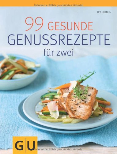 Download 99 gesunde Genussrezepte für Zwei (GU Diät & Gesundheit) Download 99 gesunde Genussrezepte für Zwei (GU Diät & Gesundheit)